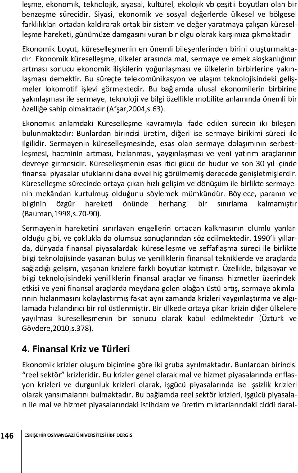 karşımıza çıkmaktadır Ekonomik boyut, küreselleşmenin en önemli bileşenlerinden birini oluşturmaktadır.