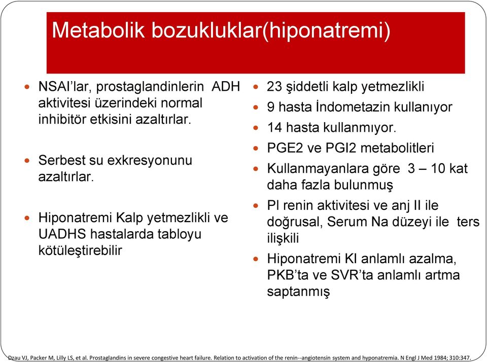 PGE2 ve PGI2 metabolitleri Kullanmayanlara göre 3 10 kat daha fazla bulunmuş Pl renin aktivitesi ve anj II ile doğrusal, Serum Na düzeyi ile ters ilişkili Hiponatremi KI anlamlı