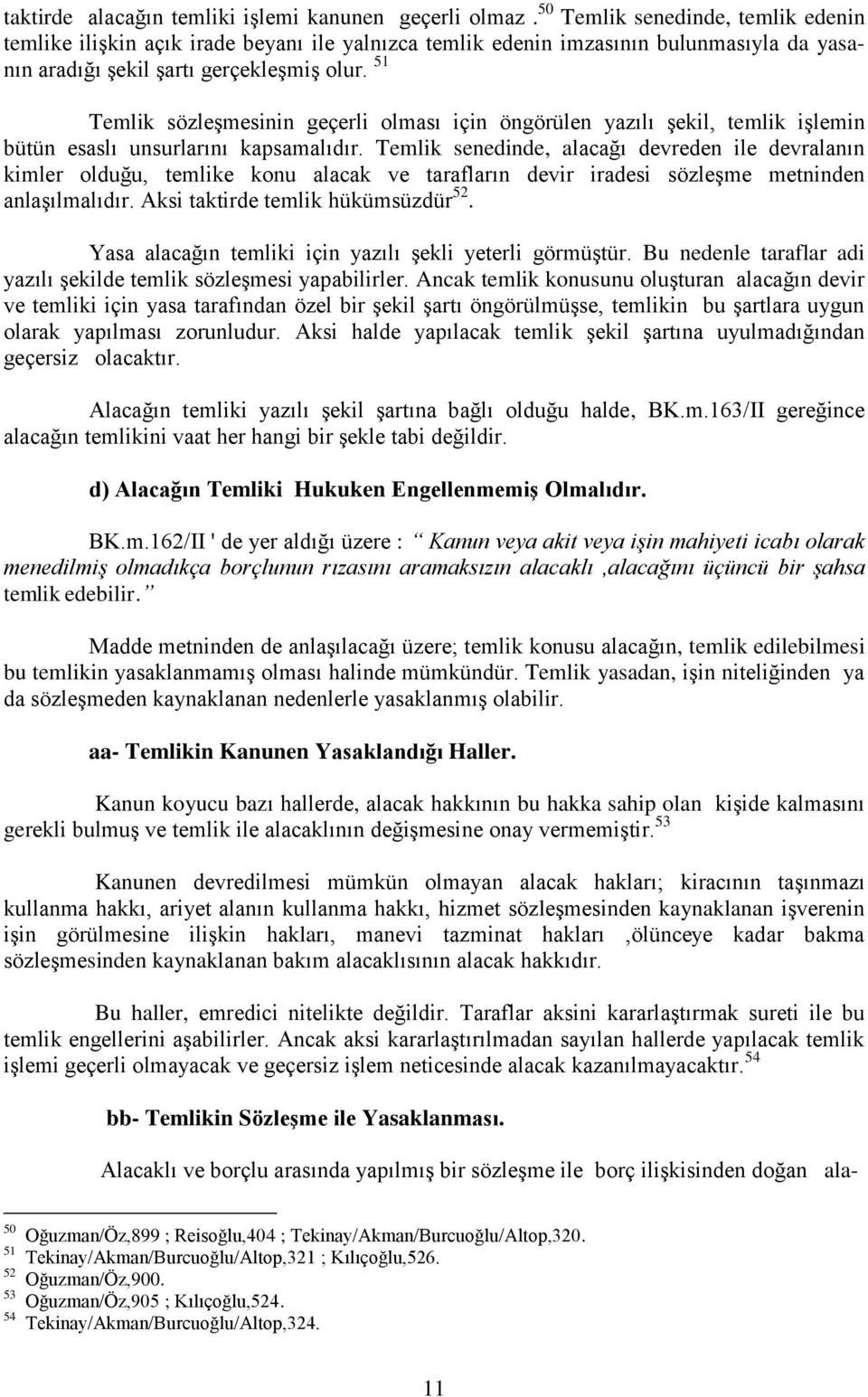 51 Temlik sözleşmesinin geçerli olması için öngörülen yazılı şekil, temlik işlemin bütün esaslı unsurlarını kapsamalıdır.