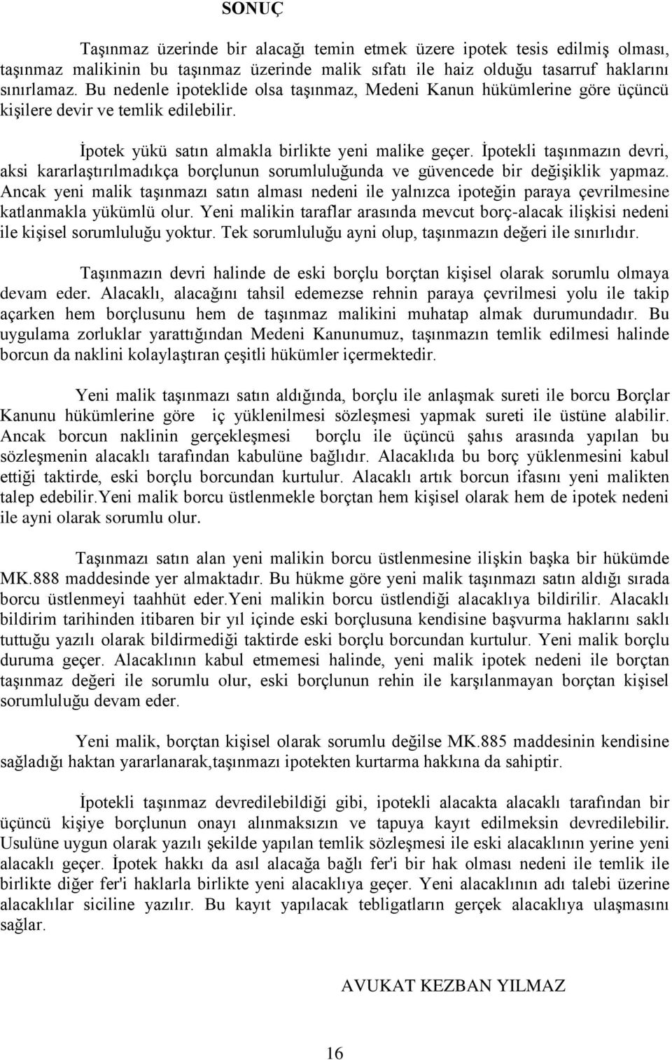 İpotekli taşınmazın devri, aksi kararlaştırılmadıkça borçlunun sorumluluğunda ve güvencede bir değişiklik yapmaz.