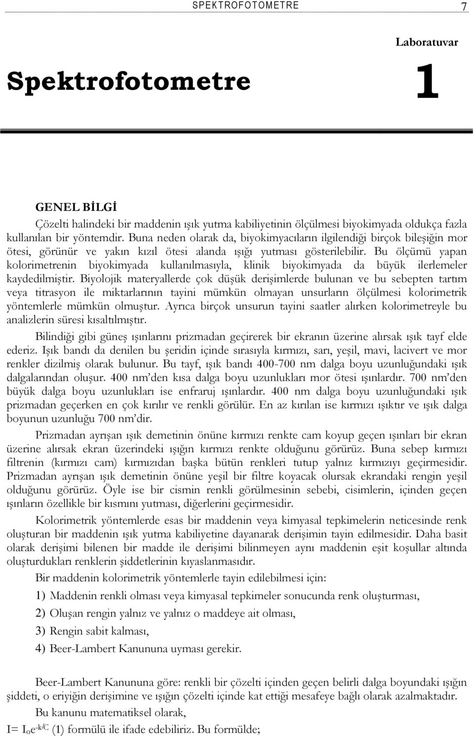 Bu ölçümü yapan kolorimetrenin biyokimyada kullanılmasıyla, klinik biyokimyada da büyük ilerlemeler kaydedilmiştir.