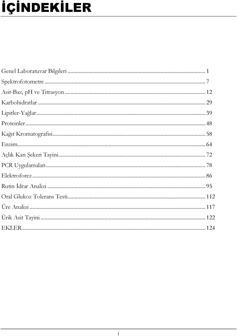 .. 64 Açlık Kan Şekeri Tayini... 72 PCR Uygulamaları... 78 Elektroforez... 86 Rutin İdrar Analizi.