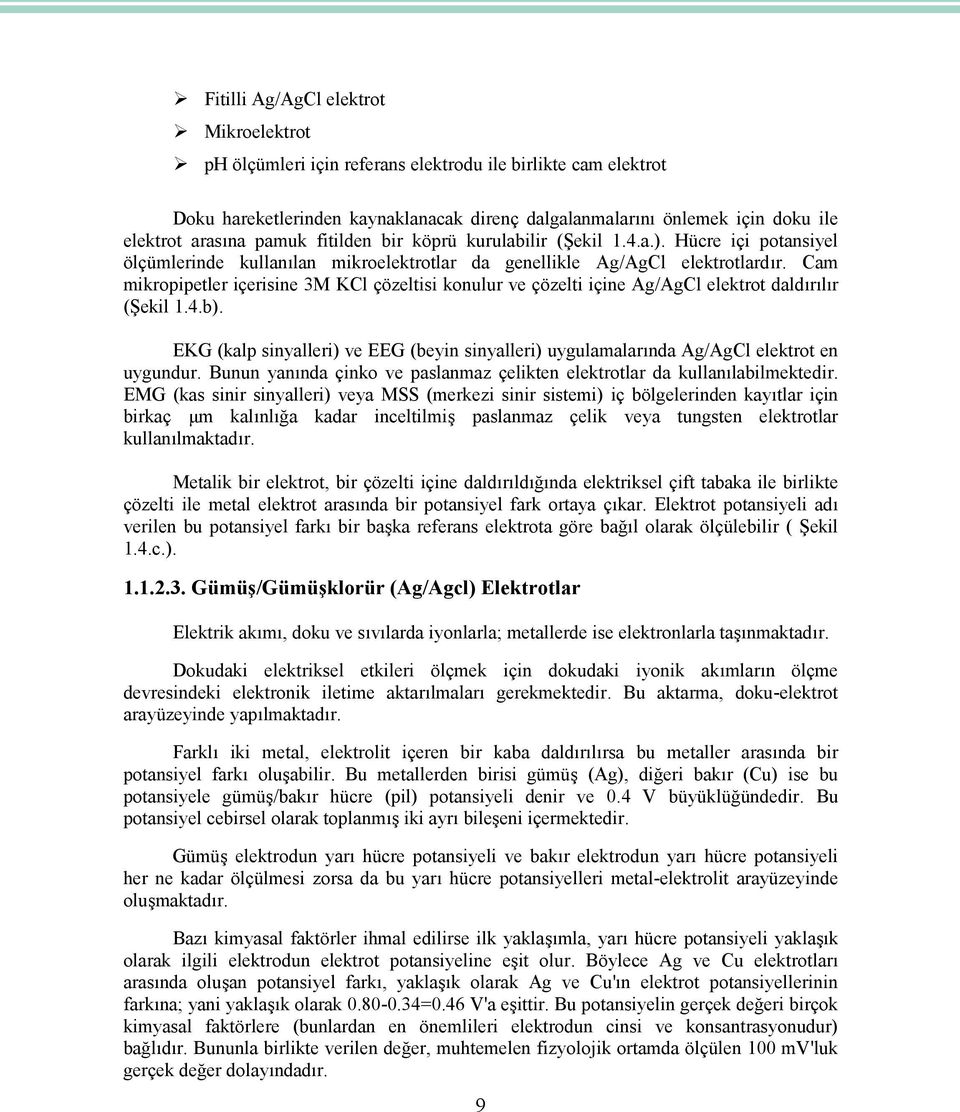 Cam mikropipetler içerisine 3M KCl çözeltisi konulur ve çözelti içine Ag/AgCl elektrot daldırılır (Şekil 1.4.b).