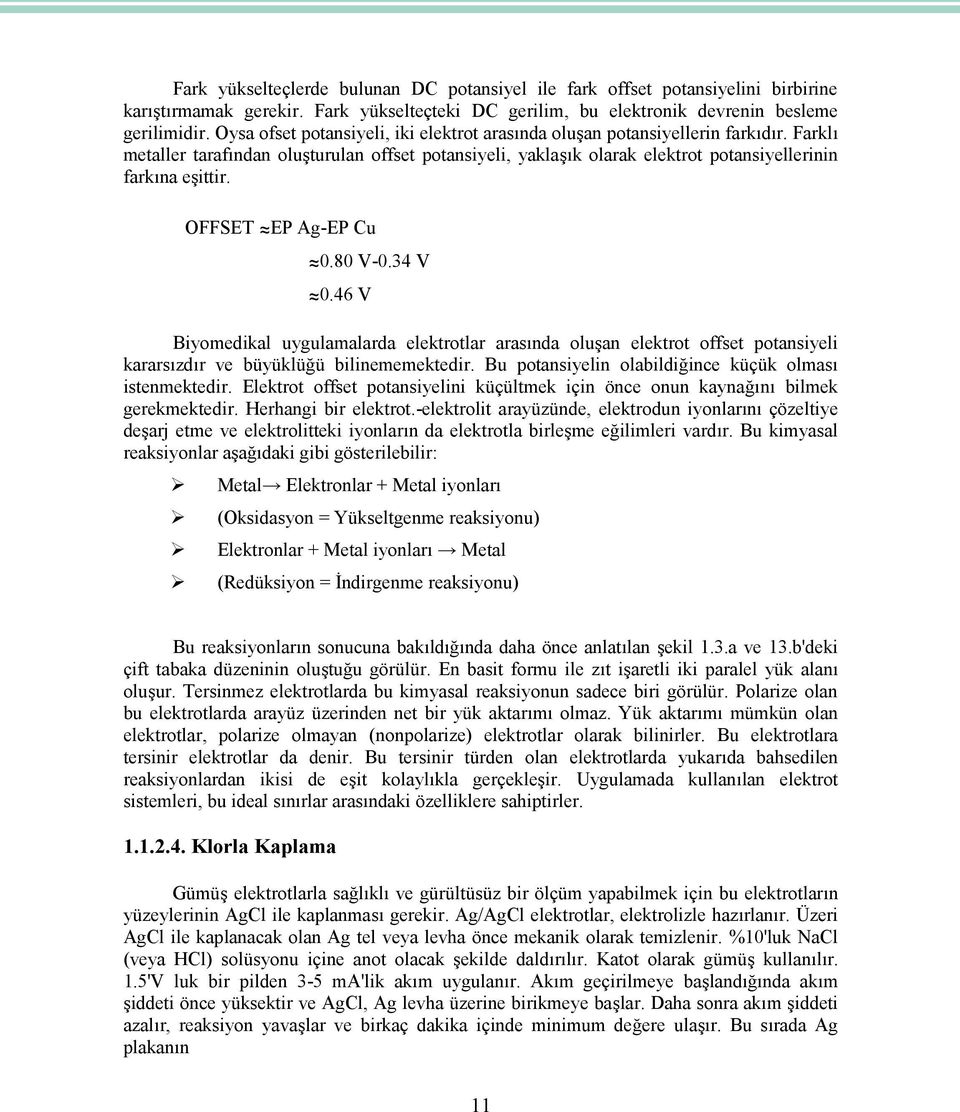 OFFSET EP Ag-EP Cu 0.80 V-0.34 V 0.46 V Biyomedikal uygulamalarda elektrotlar arasında oluşan elektrot offset potansiyeli kararsızdır ve büyüklüğü bilinememektedir.