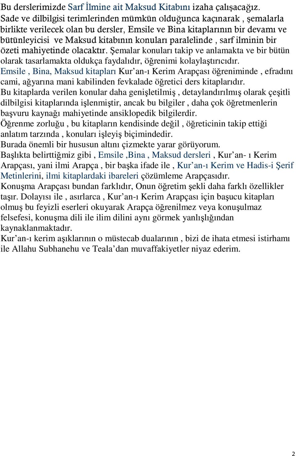 paralelinde, sarf ilminin bir özeti mahiyetinde olacaktır. Şemalar konuları takip ve anlamakta ve bir bütün olarak tasarlamakta oldukça faydalıdır, öğrenimi kolaylaştırıcıdır.