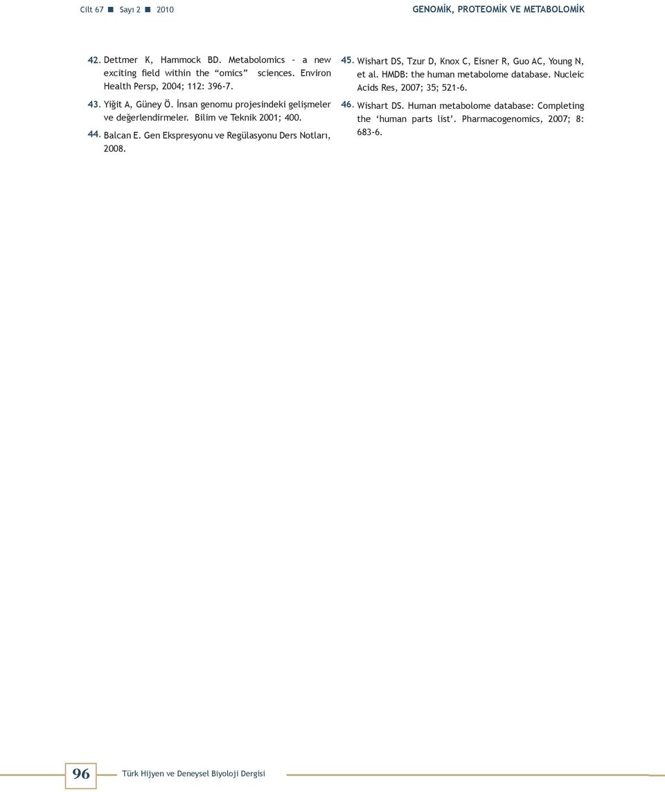 Gen Ekspresyonu ve Regülasyonu Ders Notları, 2008. 45. Wishart DS, Tzur D, Knox C, Eisner R, Guo AC, Young N, et al. HMDB: the human metabolome database.