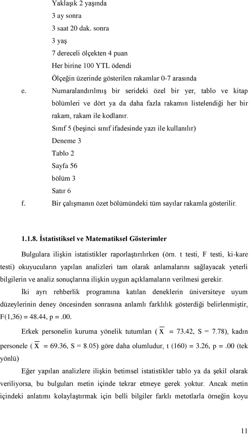 Sınıf 5 (beşinci sınıf ifadesinde yazı ile kullanılır) Deneme 3 Tablo 2 Sayfa 56 bölüm 3 Satır 6 f. Bir çalışmanın özet bölümündeki tüm sayılar rakamla gösterilir. 1.1.8.