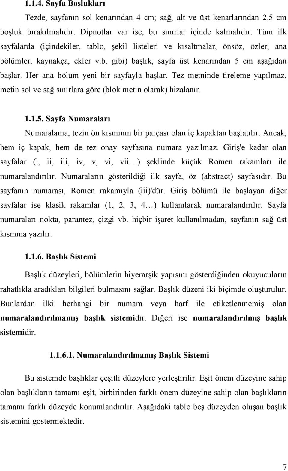 Her ana bölüm yeni bir sayfayla başlar. Tez metninde tireleme yapılmaz, metin sol ve sağ sınırlara göre (blok metin olarak) hizalanır. 1.1.5.