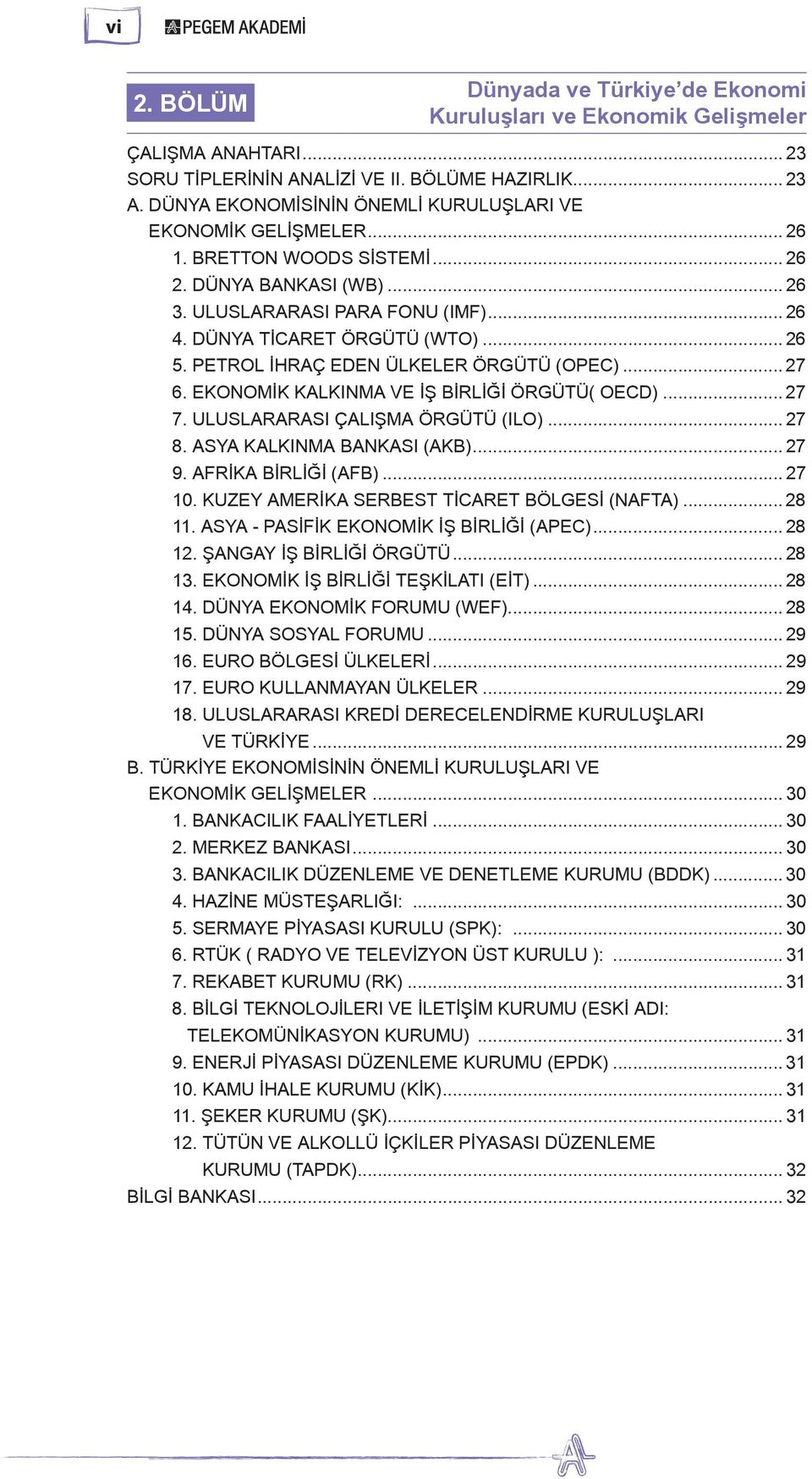 PETROL İHRAÇ EDEN ÜLKELER ÖRGÜTÜ (OPEC)... 27 6. EKONOMİK KALKINMA VE İŞ BİRLİĞİ ÖRGÜTÜ( OECD)... 27 7. ULUSLARARASI ÇALIŞMA ÖRGÜTÜ (ILO)... 27 8. ASYA KALKINMA BANKASI (AKB)... 27 9.