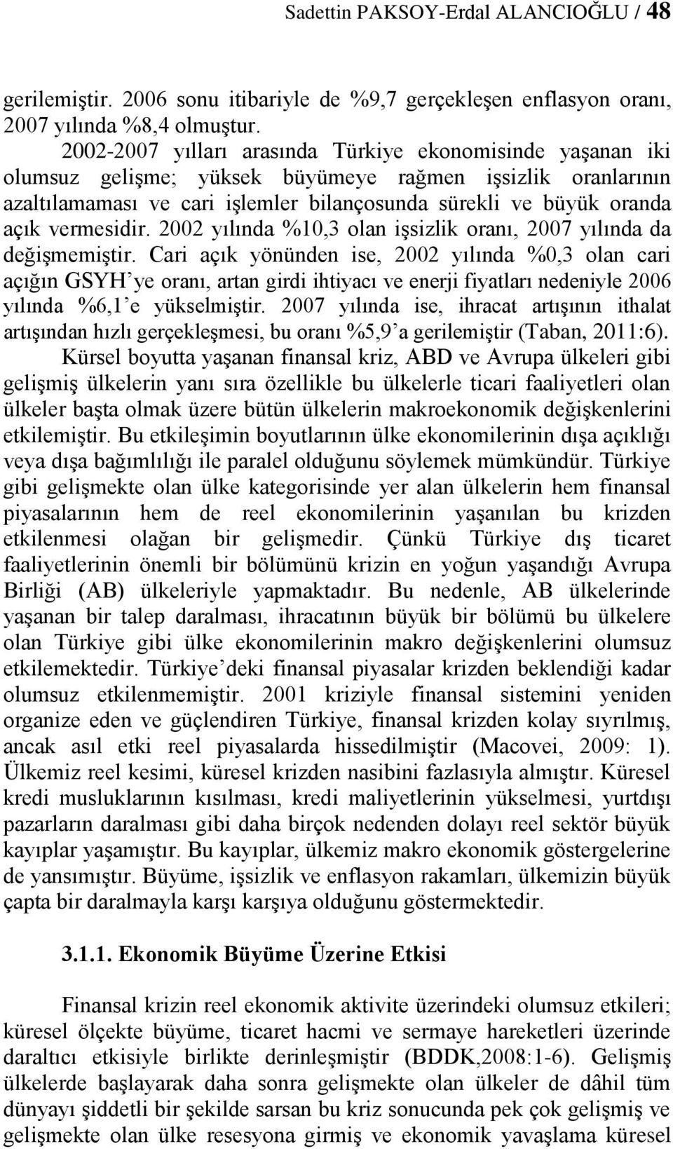 vermesidir. 2002 yılında %10,3 olan işsizlik oranı, 2007 yılında da değişmemiştir.