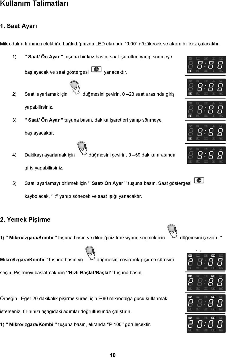 3) " Saat/ Ön Ayar " tuşuna basın, dakika işaretleri yanıp sönmeye başlayacaktır. 4) Dakikayı ayarlamak için düğmesini çevirin, 0 59 dakika arasında giriş yapabilirsiniz.