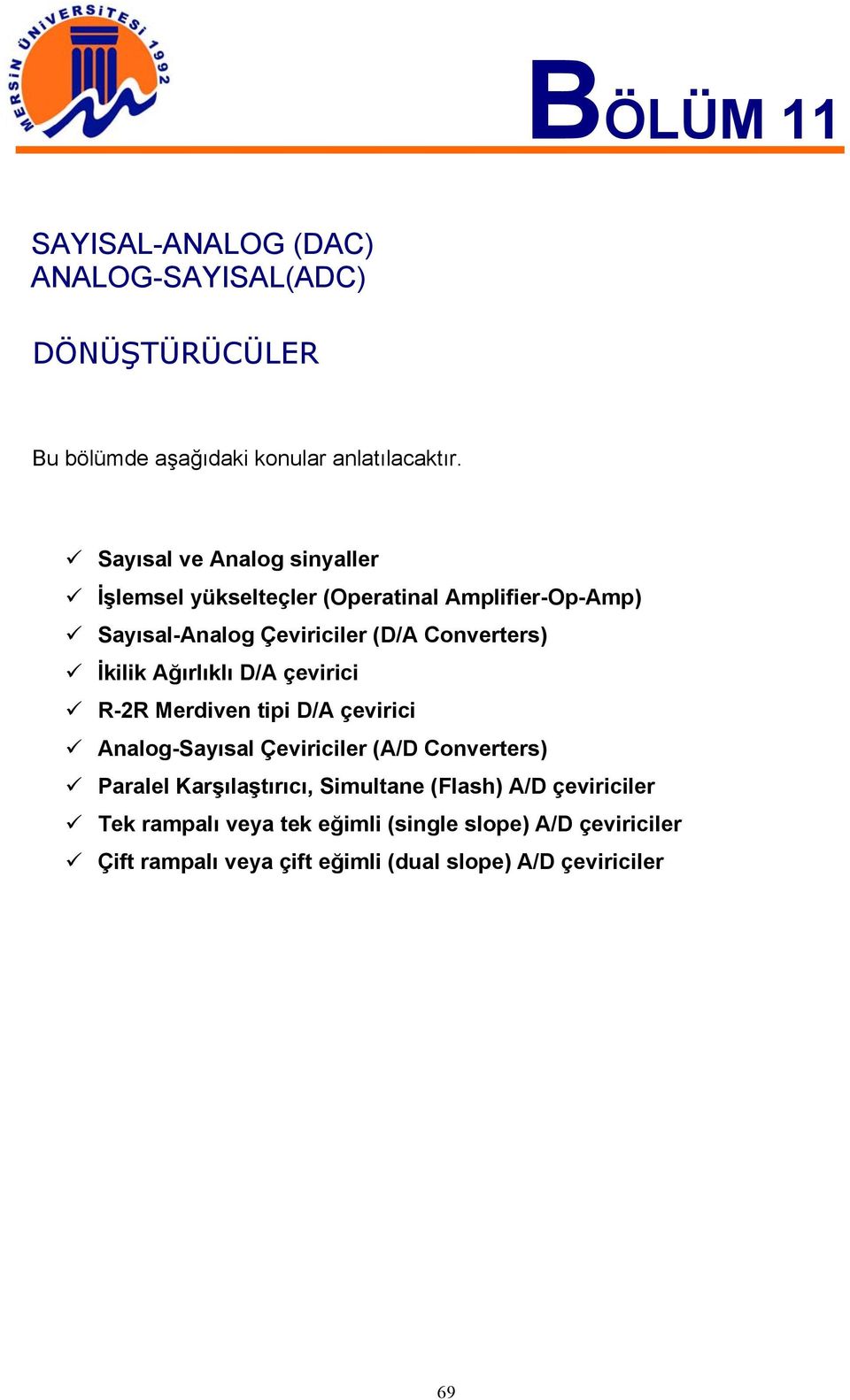 ğırlıklı D/ çevirici Merdiven tipi D/ çevirici nalogsayısal Çeviriciler (/D Converters Paralel Karşılaştırıcı, Simultane