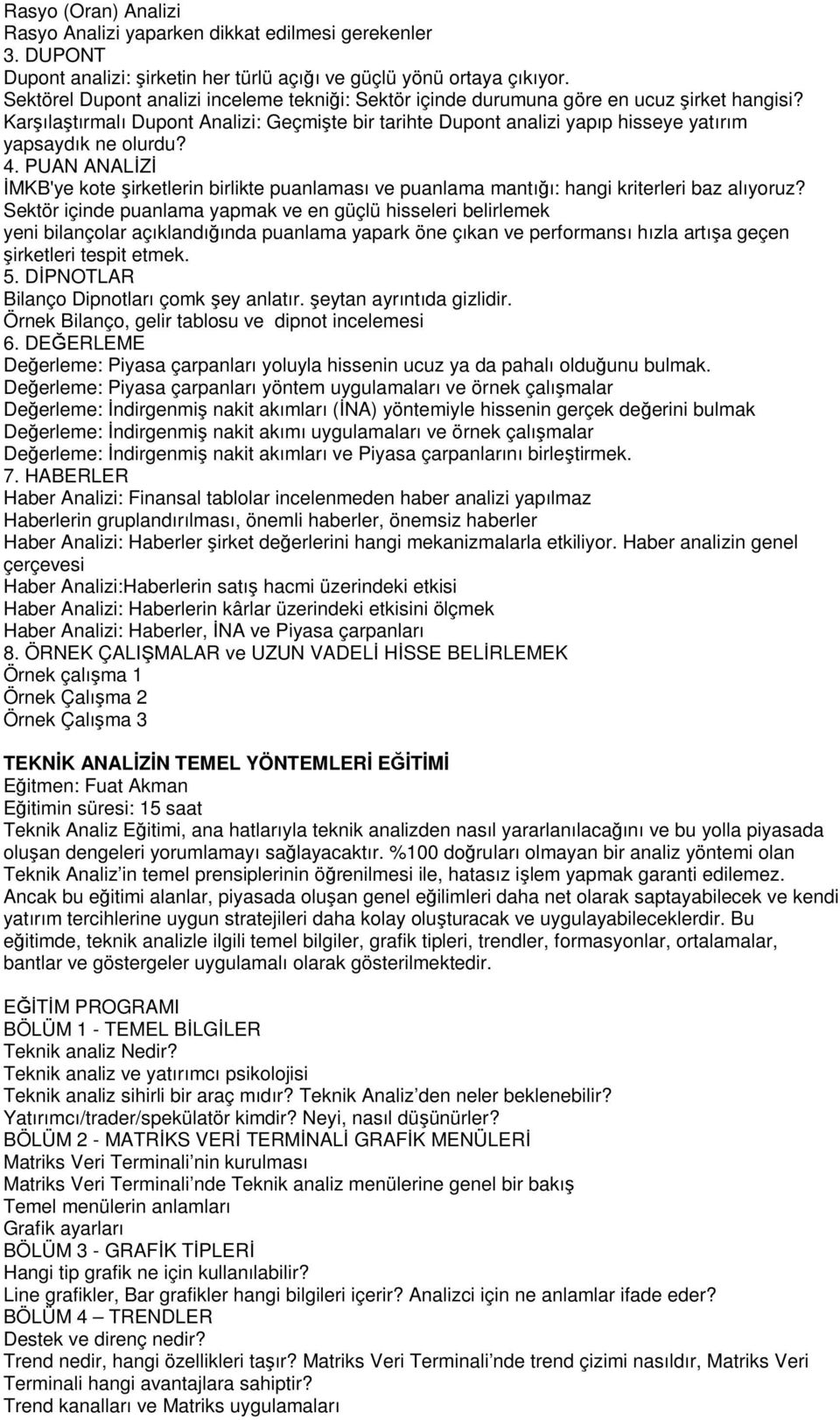 Karşılaştırmalı Dupont Analizi: Geçmişte bir tarihte Dupont analizi yapıp hisseye yatırım yapsaydık ne olurdu? 4.