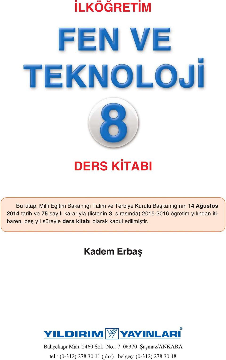 sırasında) 2015-2016 öğ re tim yı lın dan itiba ren, beş yıl sü rey le ders ki ta bı ola rak ka bul