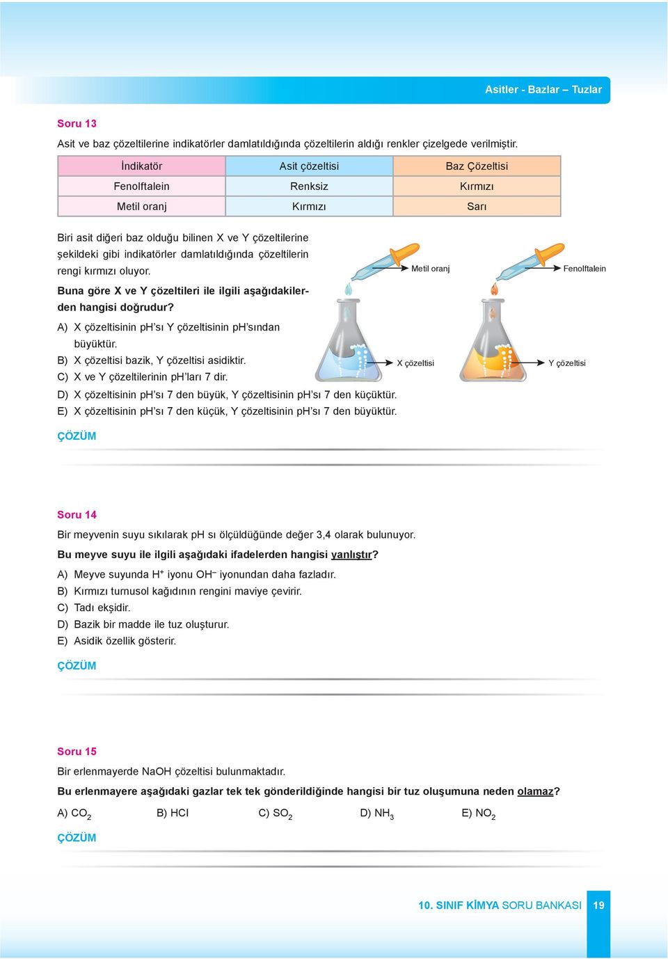 çözeltilerin rengi kırmızı oluyor. Metil oranj Buna göre X ve Y çözeltileri ile ilgili aşağıdakilerden hangisi doğrudur? A) X çözeltisinin p sı Y çözeltisinin p sından büyüktür.