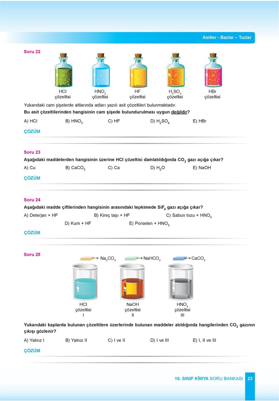 Br çözeltisi A) CI B) NO 3 C) F D) 2 SO 4 E) Br Soru 23 Aşağıdaki maddelerden hangisinin üzerine CI çözeltisi damlatıldığında CO 2 gazı açığa çıkar?