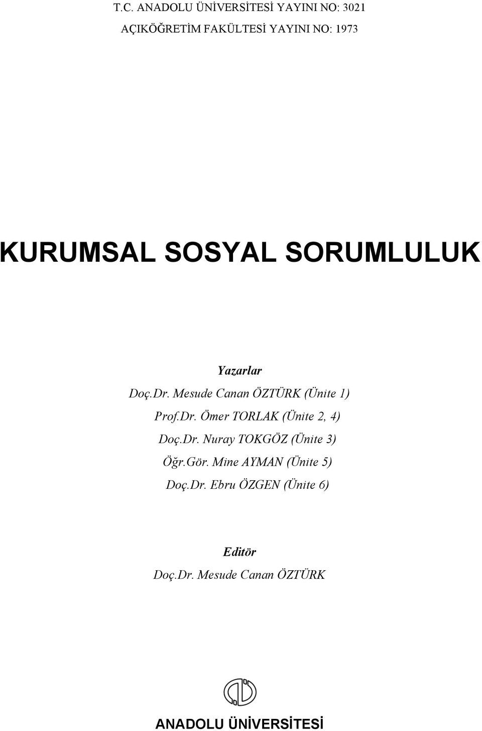 Dr. Nuray TOKGÖZ (Ünite 3) Öğr.Gör. Mine AYMAN (Ünite 5) Doç.Dr. Ebru ÖZGEN (Ünite 6) Editör Doç.