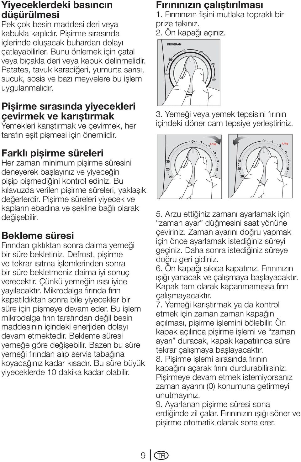 Pişirme sırasında yiyecekleri çevirmek ve karıştırmak Yemekleri karıştırmak ve çevirmek, her tarafın eşit pişmesi için önemlidir.