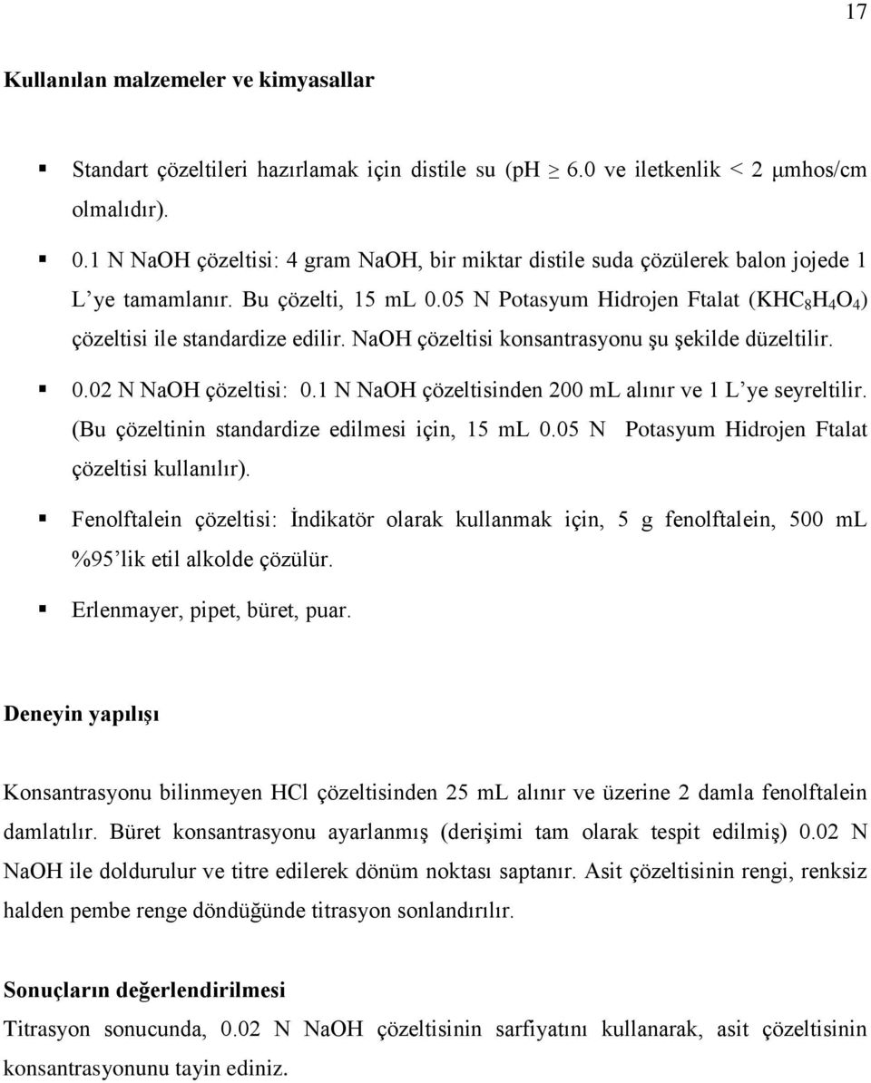 NaOH çözeltisi konsantrasyonu şu şekilde düzeltilir. 0.02 N NaOH çözeltisi: 0.1 N NaOH çözeltisinden 200 ml alınır ve 1 L ye seyreltilir. (Bu çözeltinin standardize edilmesi için, 15 ml 0.