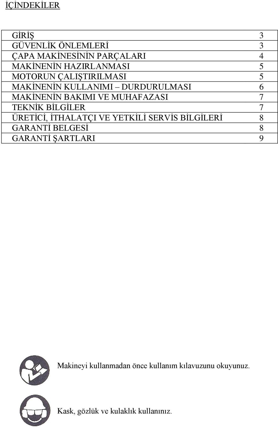 TEKNİK BİLGİLER 7 ÜRETİCİ, İTHALATÇI VE YETKİLİ SERVİS BİLGİLERİ 8 GARANTİ BELGESİ 8 GARANTİ