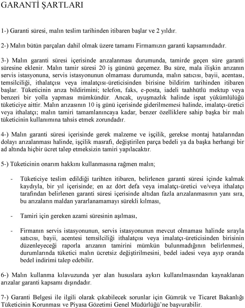 Bu süre, mala ilişkin arızanın servis istasyonuna, servis istasyonunun olmaması durumunda, malın satıcısı, bayii, acentası, temsilciliği, ithalatçısı veya imalatçısı-üreticisinden birisine bildirim