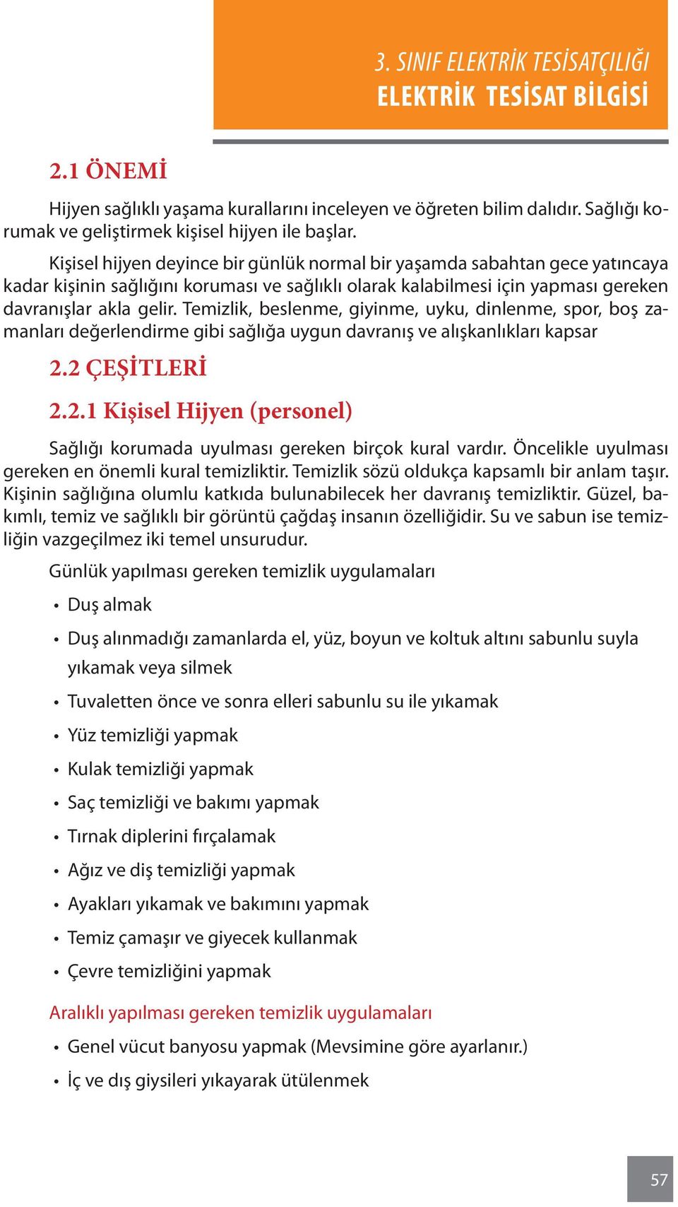 Temizlik, beslenme, giyinme, uyku, dinlenme, spor, boş zamanları değerlendirme gibi sağlığa uygun davranış ve alışkanlıkları kapsar 2.