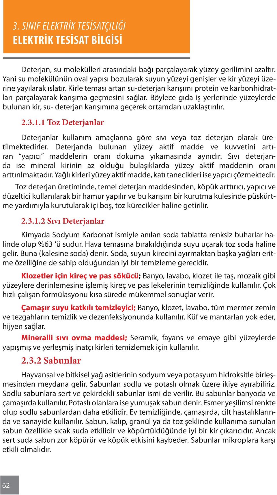 Böylece gıda iş yerlerinde yüzeylerde bulunan kir, su- deterjan karışımına geçerek ortamdan uzaklaştırılır. 2.3.1.