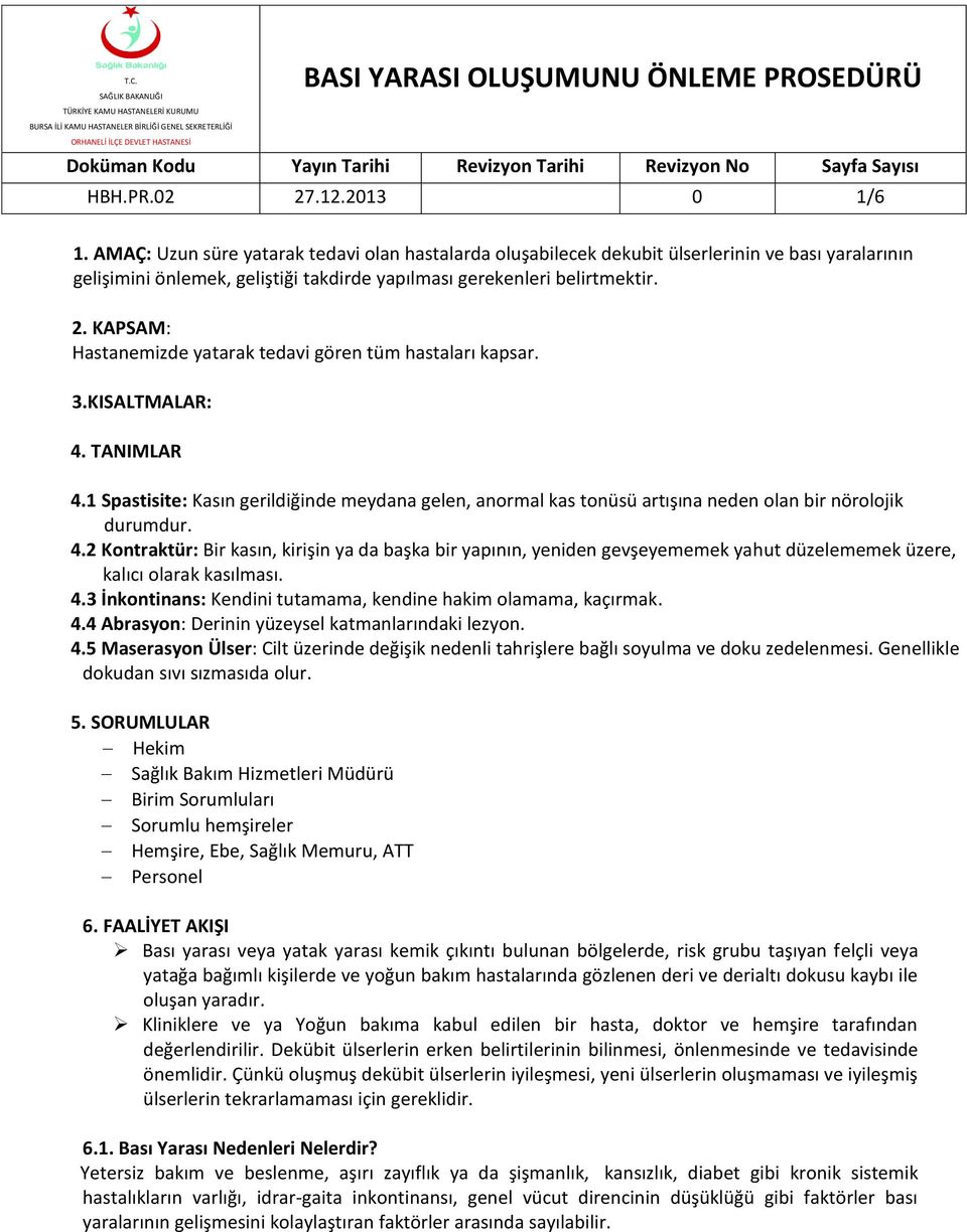 KAPSAM: Hastanemizde yatarak tedavi gören tüm hastaları kapsar. 3.KISALTMALAR: 4. TANIMLAR 4.