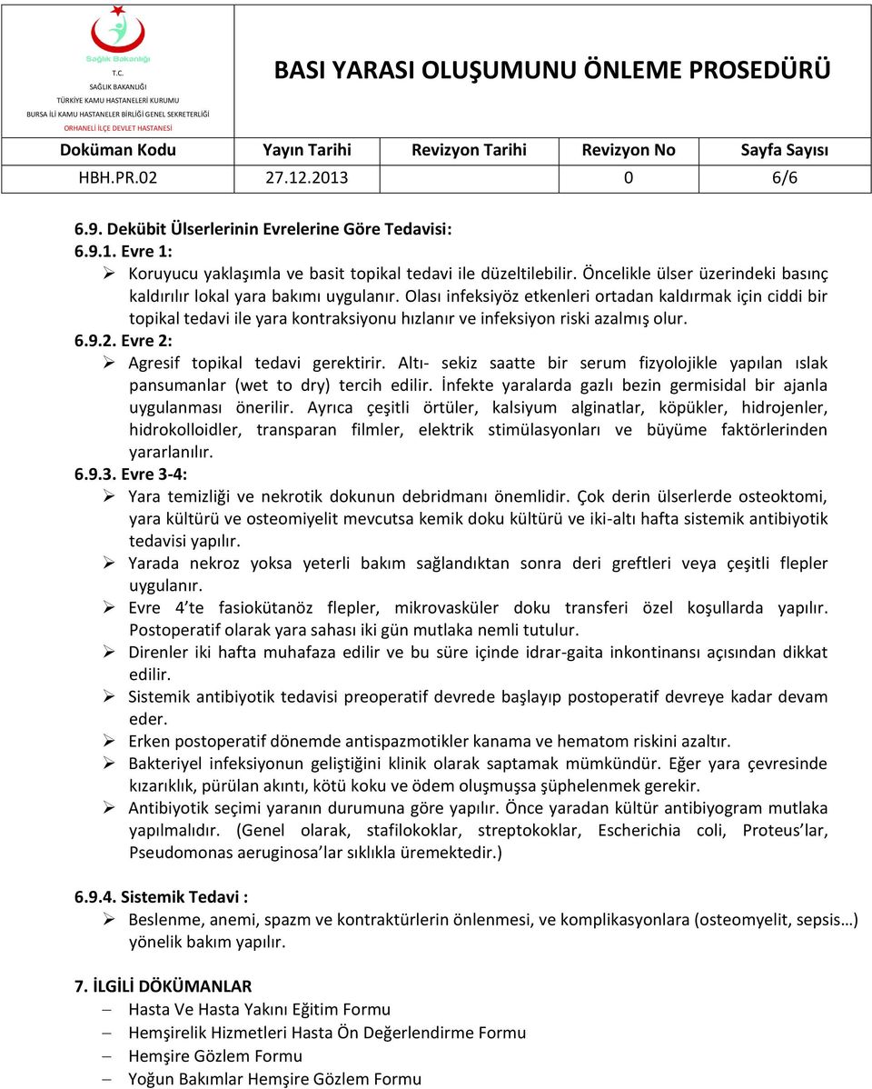 Olası infeksiyöz etkenleri ortadan kaldırmak için ciddi bir topikal tedavi ile yara kontraksiyonu hızlanır ve infeksiyon riski azalmış olur. 6.9.2. Evre 2: Agresif topikal tedavi gerektirir.