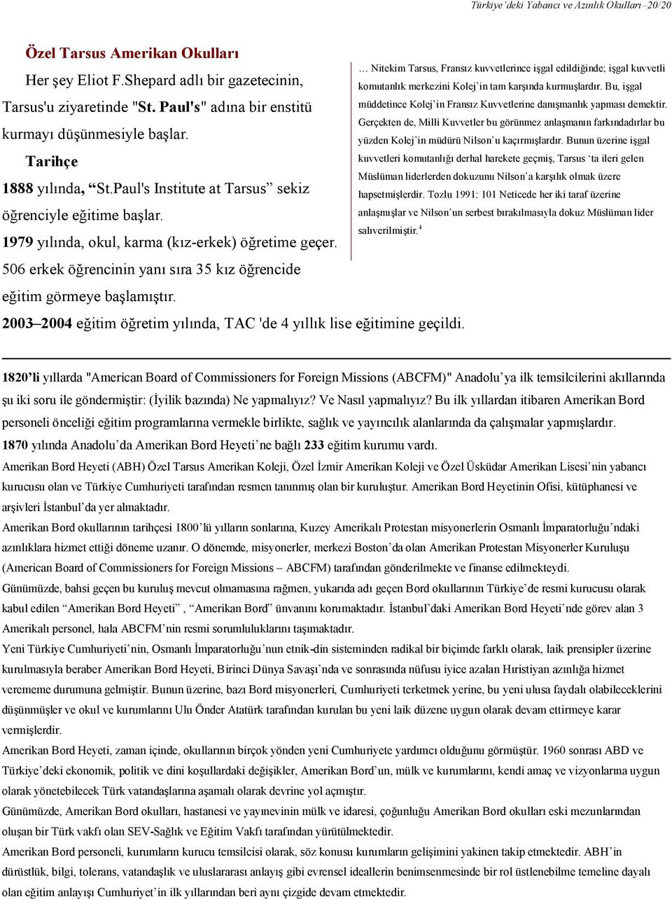 2003 2004 eğitim öğretim yılında, TAC 'de 4 yıllık lise eğitimine geçildi.