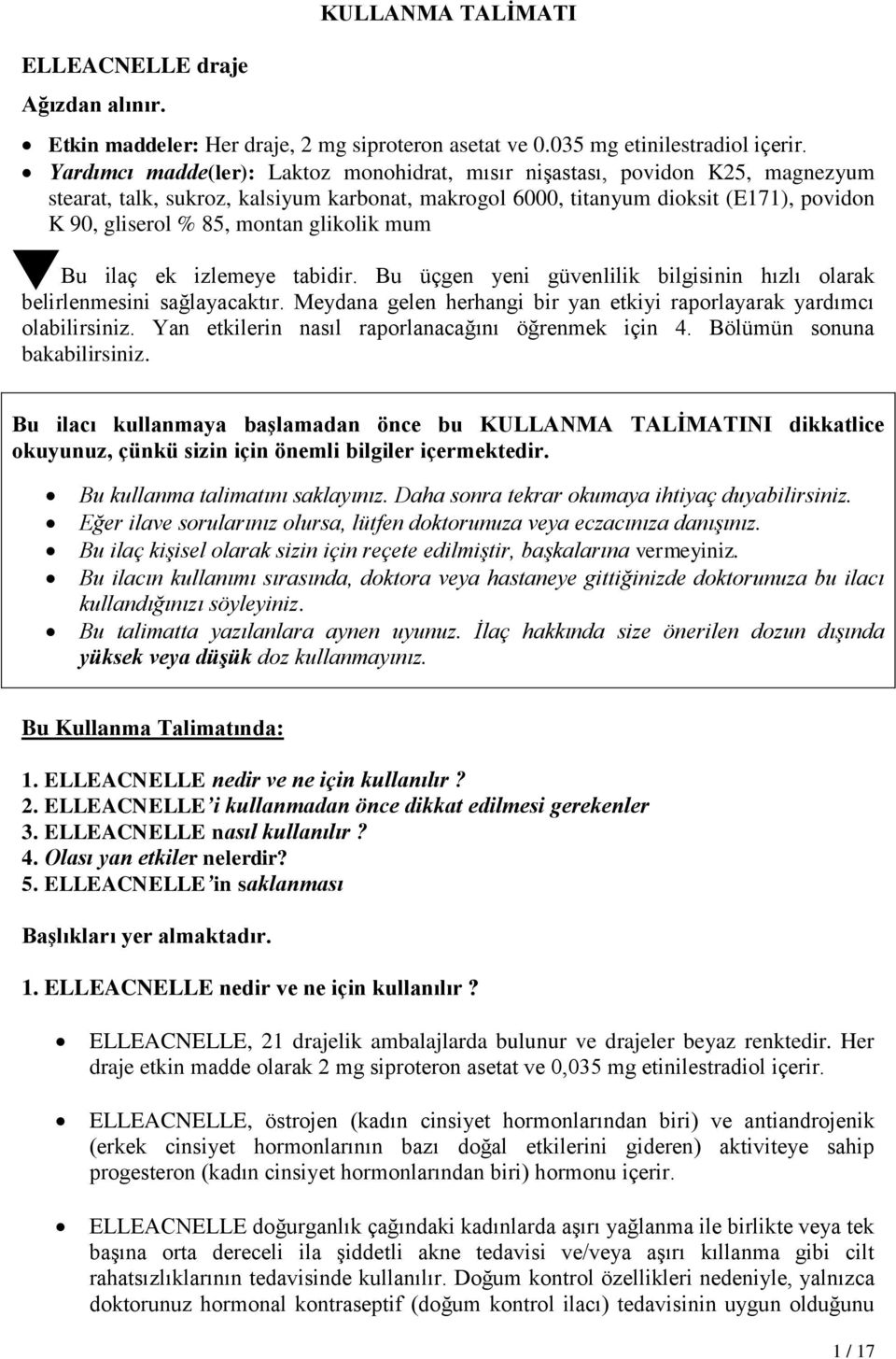 glikolik mum Bu ilaç ek izlemeye tabidir. Bu üçgen yeni güvenlilik bilgisinin hızlı olarak belirlenmesini sağlayacaktır. Meydana gelen herhangi bir yan etkiyi raporlayarak yardımcı olabilirsiniz.