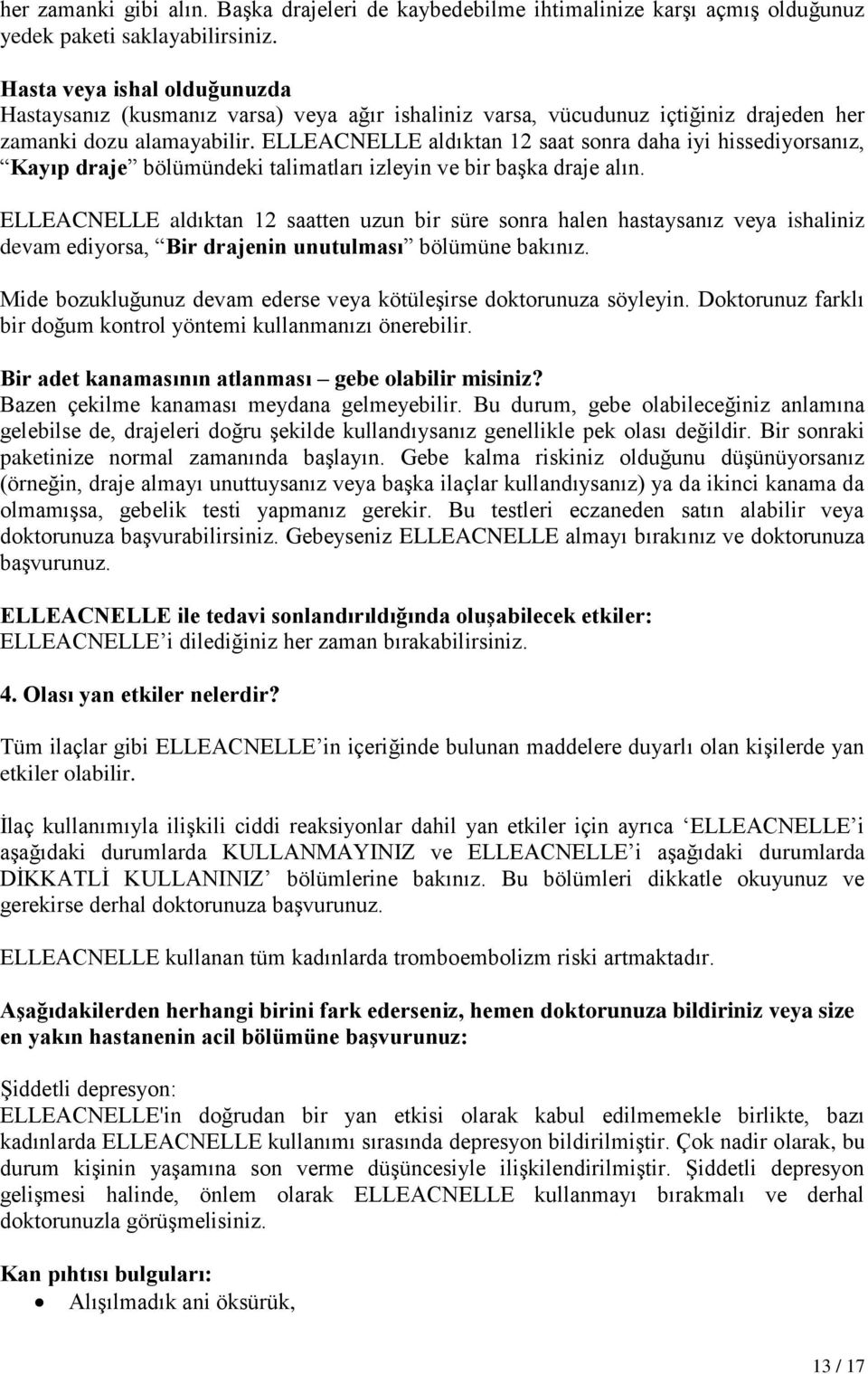 ELLEACNELLE aldıktan 12 saat sonra daha iyi hissediyorsanız, Kayıp draje bölümündeki talimatları izleyin ve bir başka draje alın.