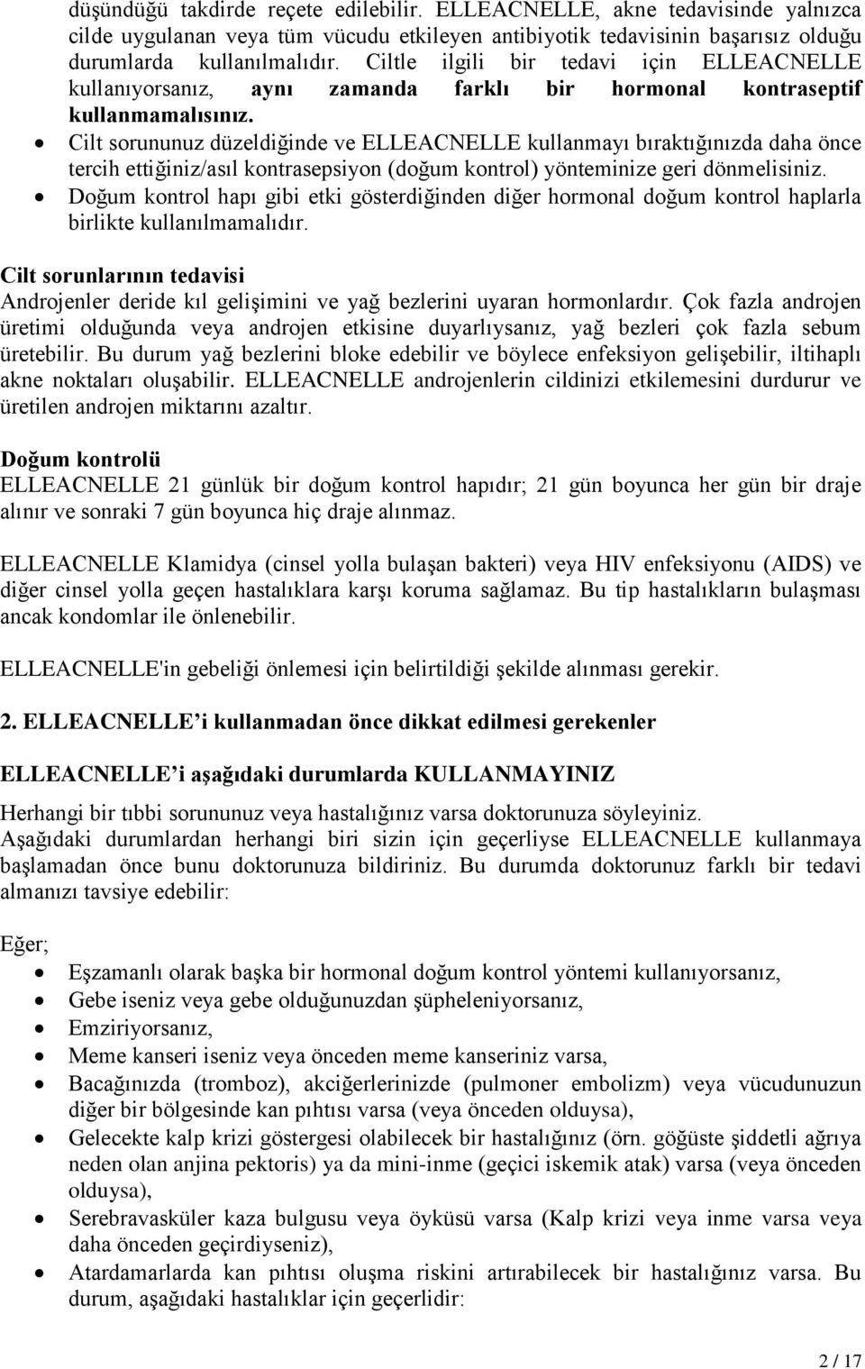 Cilt sorununuz düzeldiğinde ve ELLEACNELLE kullanmayı bıraktığınızda daha önce tercih ettiğiniz/asıl kontrasepsiyon (doğum kontrol) yönteminize geri dönmelisiniz.