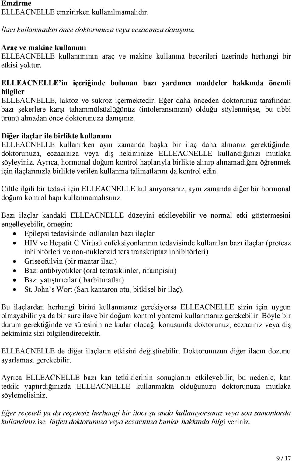 ELLEACNELLE in içeriğinde bulunan bazı yardımcı maddeler hakkında önemli bilgiler ELLEACNELLE, laktoz ve sukroz içermektedir.