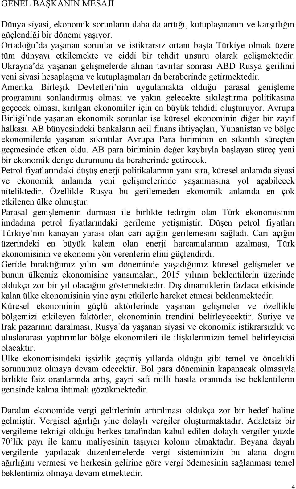 Ukrayna da yaşanan gelişmelerde alınan tavırlar sonrası ABD Rusya gerilimi yeni siyasi hesaplaşma ve kutuplaşmaları da beraberinde getirmektedir.