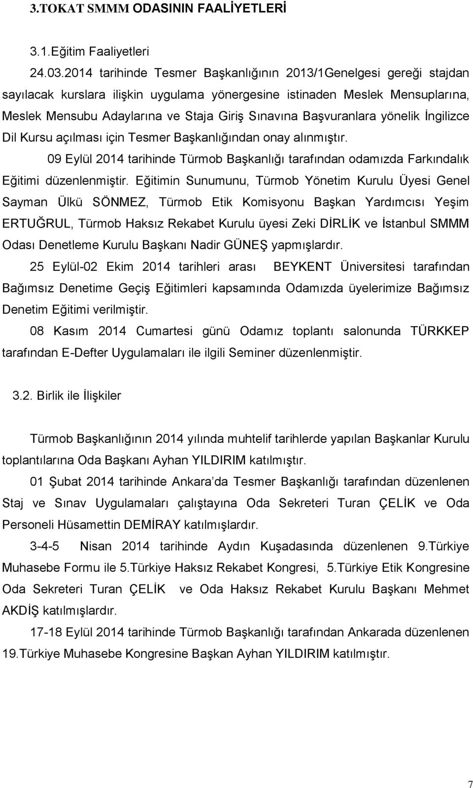 Başvuranlara yönelik İngilizce Dil Kursu açılması için Tesmer Başkanlığından onay alınmıştır. 09 Eylül 2014 tarihinde Türmob Başkanlığı tarafından odamızda Farkındalık Eğitimi düzenlenmiştir.