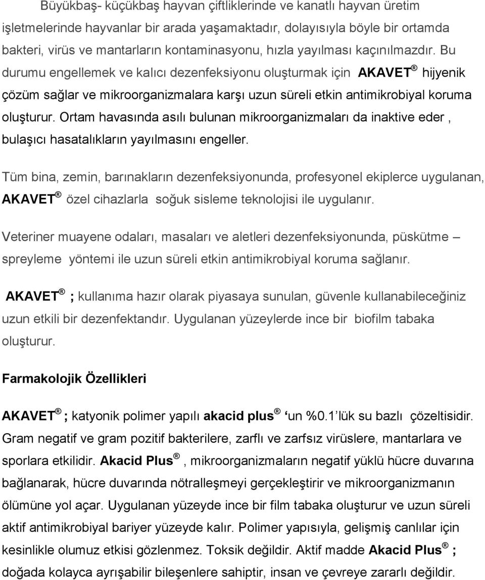 Ortam havasında asılı bulunan mikroorganizmaları da inaktive eder, bulaşıcı hasatalıkların yayılmasını engeller.