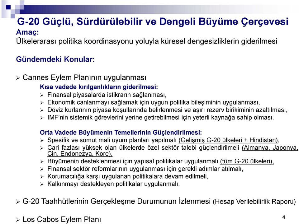 belirlenmesi ve aşırı rezerv birikiminin azaltılması, IMF nin sistemik görevlerini yerine getirebilmesi için yeterli kaynağa sahip olması.