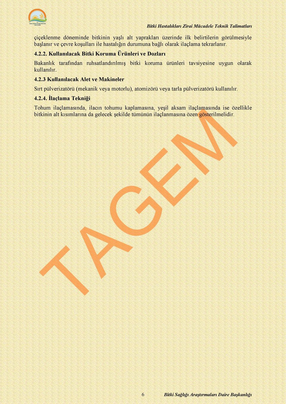 4.2.3 Kullanılacak Alet ve Makineler Sırt pülverizatörü (mekanik veya motorlu), atomizörü veya tarla pülverizatörü kullanılır. 4.2.4. İlaçlama Tekniği Tohum