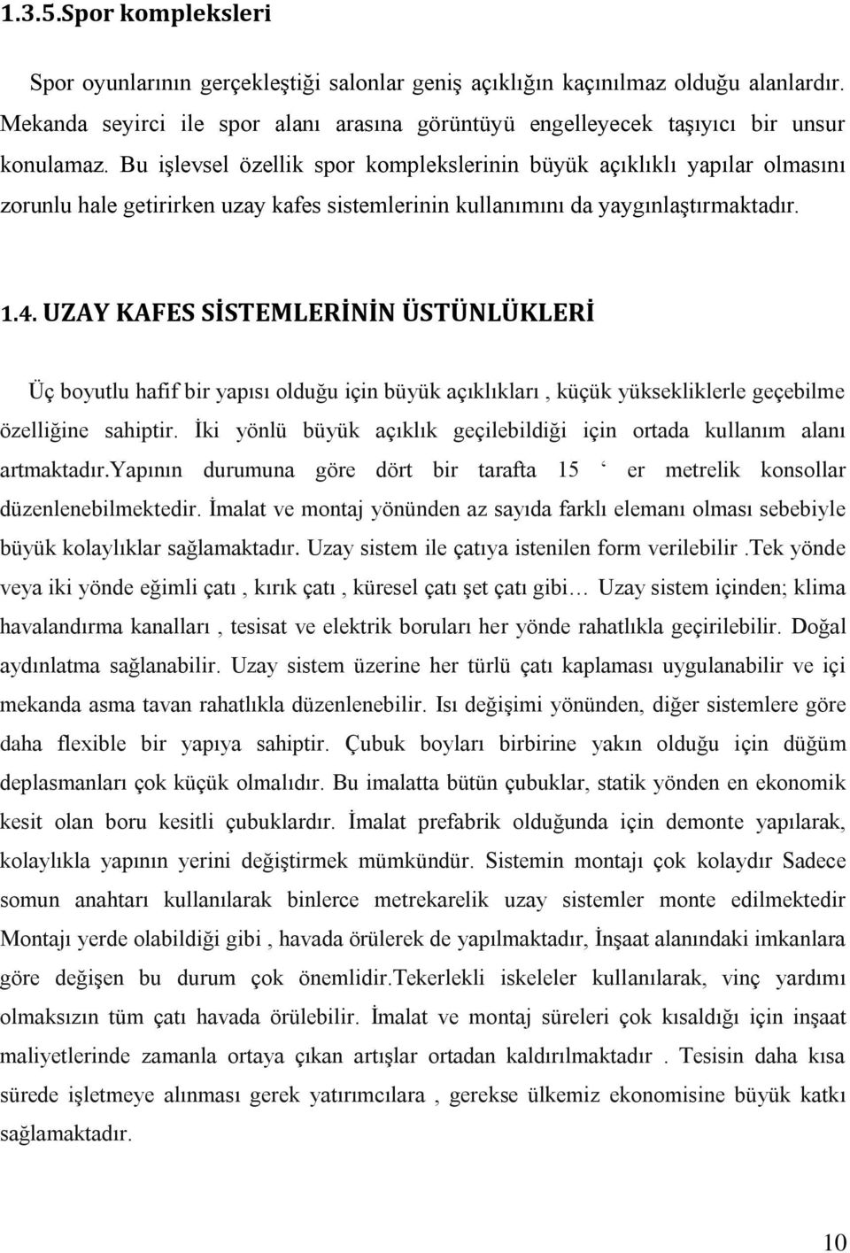 Bu iģlevsel özellik spor komplekslerinin büyük açıklıklı yapılar olmasını zorunlu hale getirirken uzay kafes sistemlerinin kullanımını da yaygınlaģtırmaktadır. 1.4.