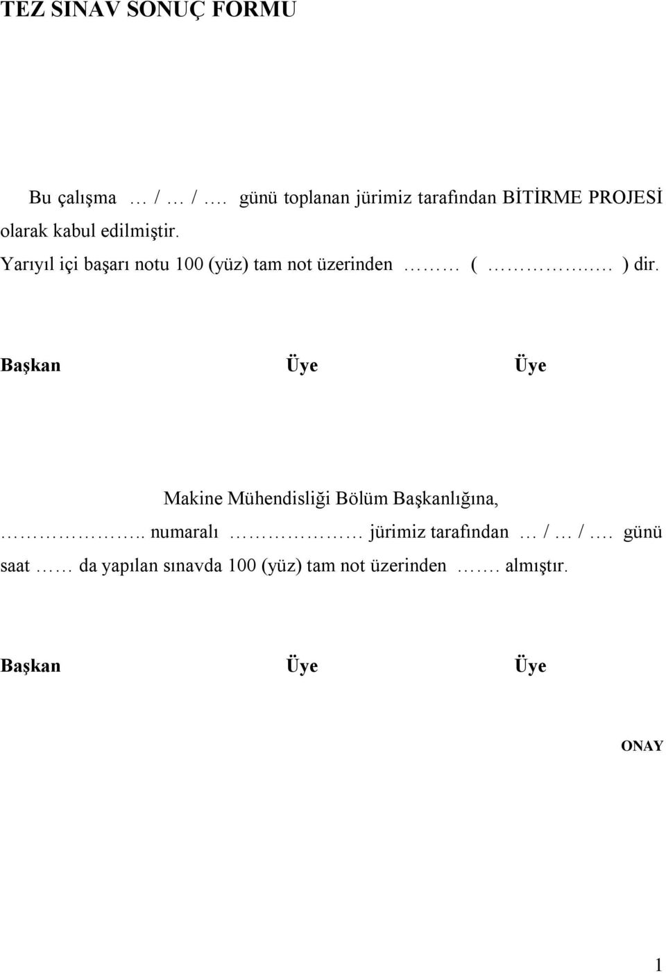 Yarıyıl içi baģarı notu 100 (yüz) tam not üzerinden (.. ) dir.