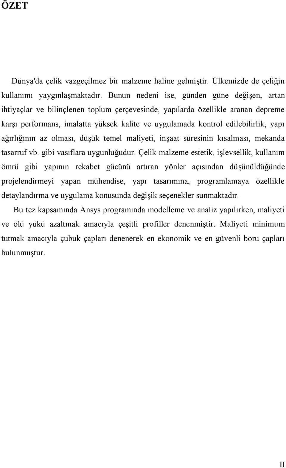 edilebilirlik, yapı ağırlığının az olması, düģük temel maliyeti, inģaat süresinin kısalması, mekanda tasarruf vb. gibi vasıflara uygunluğudur.