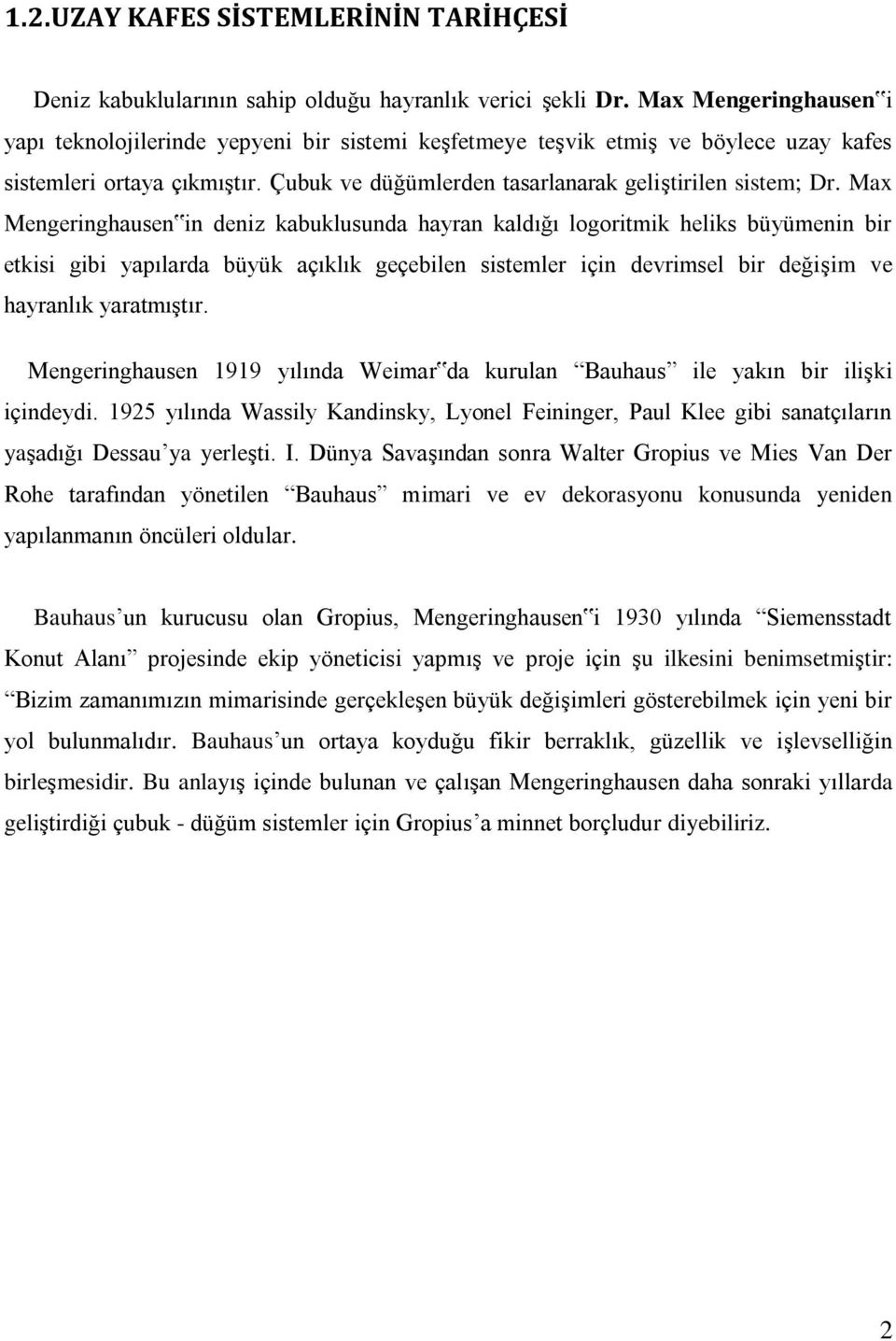 Max Mengeringhausen in deniz kabuklusunda hayran kaldığı logoritmik heliks büyümenin bir etkisi gibi yapılarda büyük açıklık geçebilen sistemler için devrimsel bir değiģim ve hayranlık yaratmıģtır.