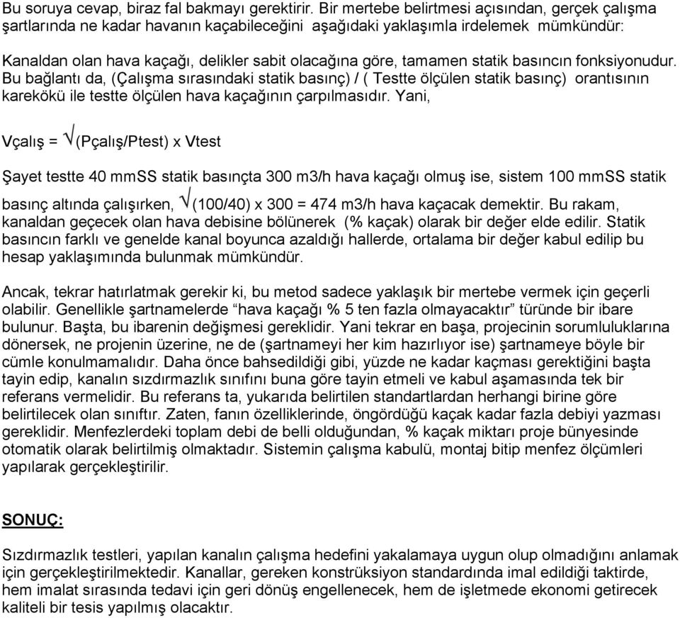 tamamen statik basıncın fonksiyonudur. Bu bağlantı da, (Çalışma sırasındaki statik basınç) / ( Testte ölçülen statik basınç) orantısının karekökü ile testte ölçülen hava kaçağının çarpılmasıdır.