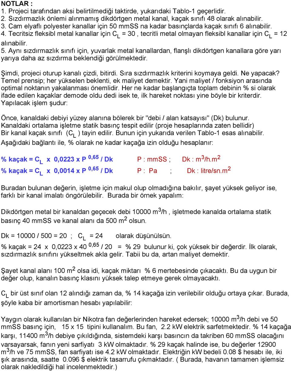 Tecritsiz fleksibl metal kanallar için C L = 30, tecritli metal olmayan fleksibl kanallar için C L = 12 alınabilir. 5.