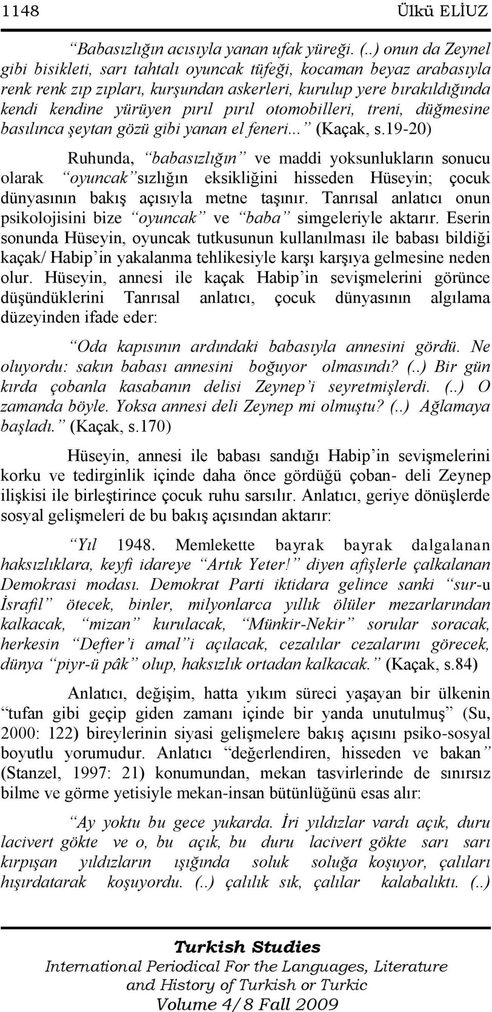 otomobilleri, treni, düğmesine basılınca şeytan gözü gibi yanan el feneri... (Kaçak, s.