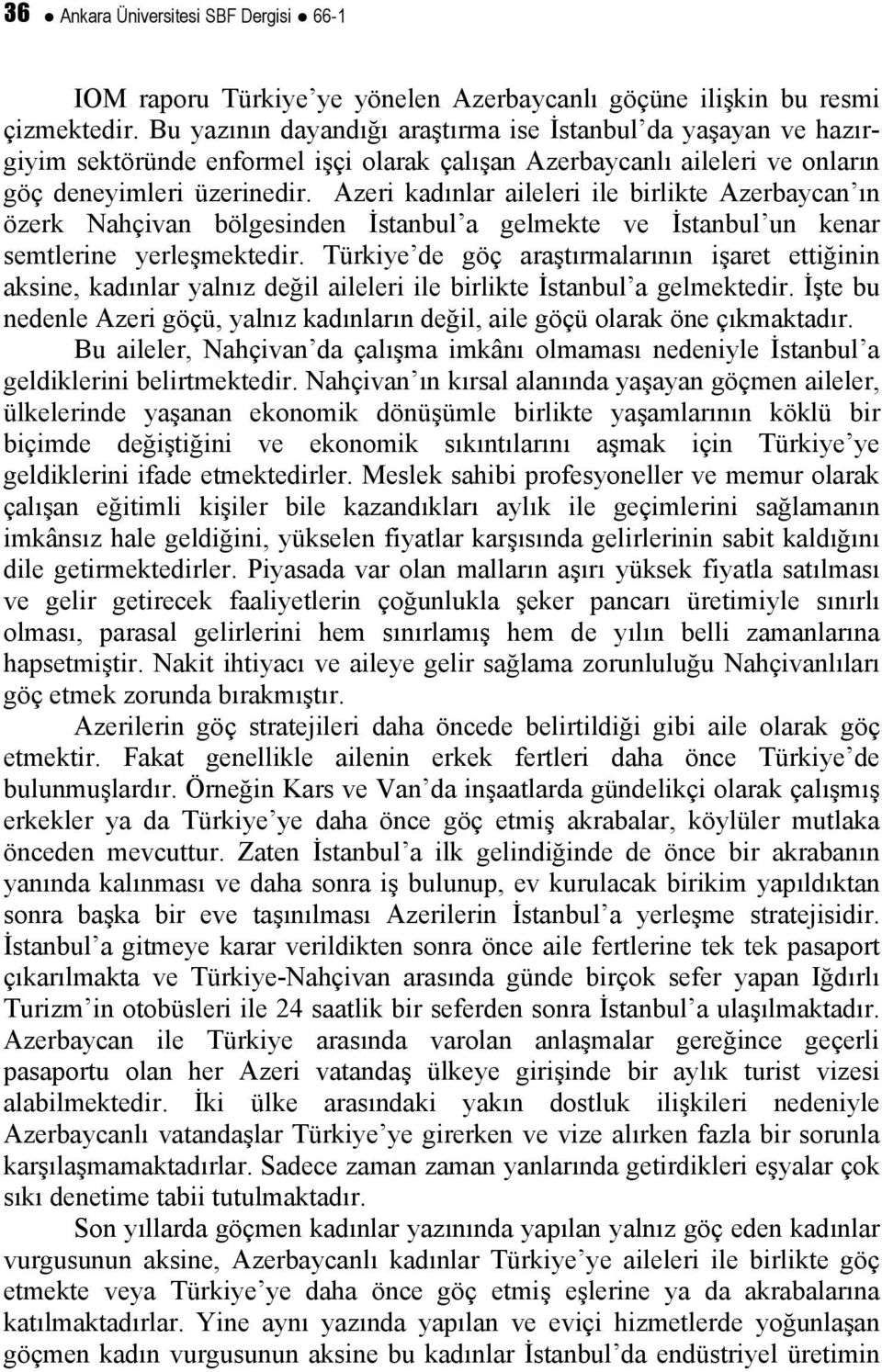 Azeri kadınlar aileleri ile birlikte Azerbaycan ın özerk Nahçivan bölgesinden İstanbul a gelmekte ve İstanbul un kenar semtlerine yerleşmektedir.