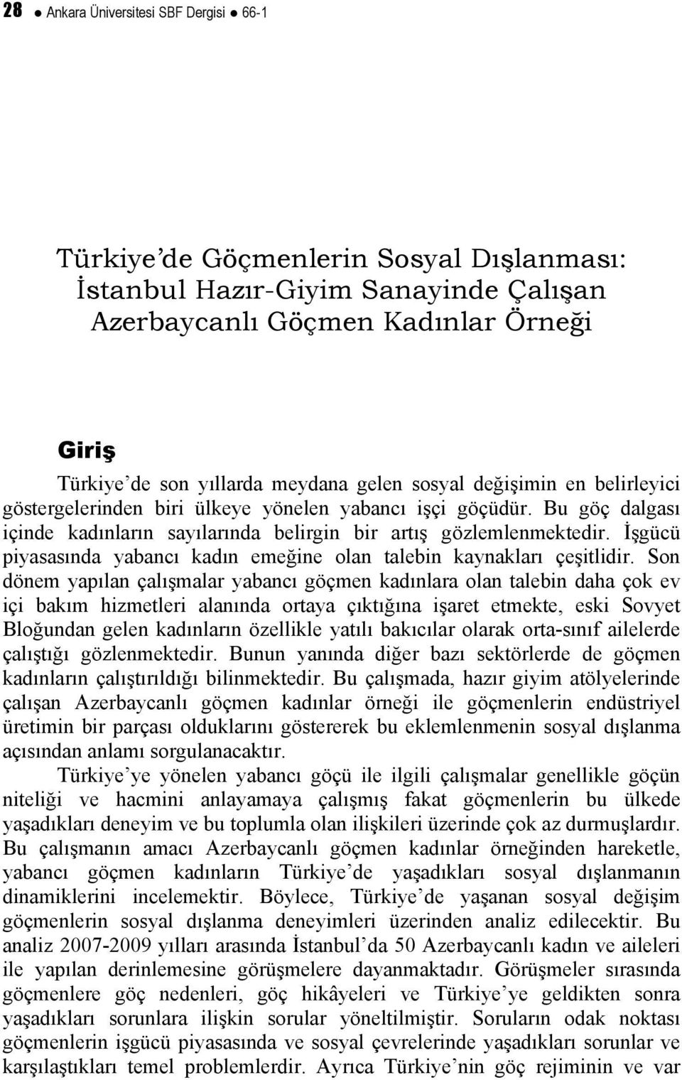 İşgücü piyasasında yabancı kadın emeğine olan talebin kaynakları çeşitlidir.