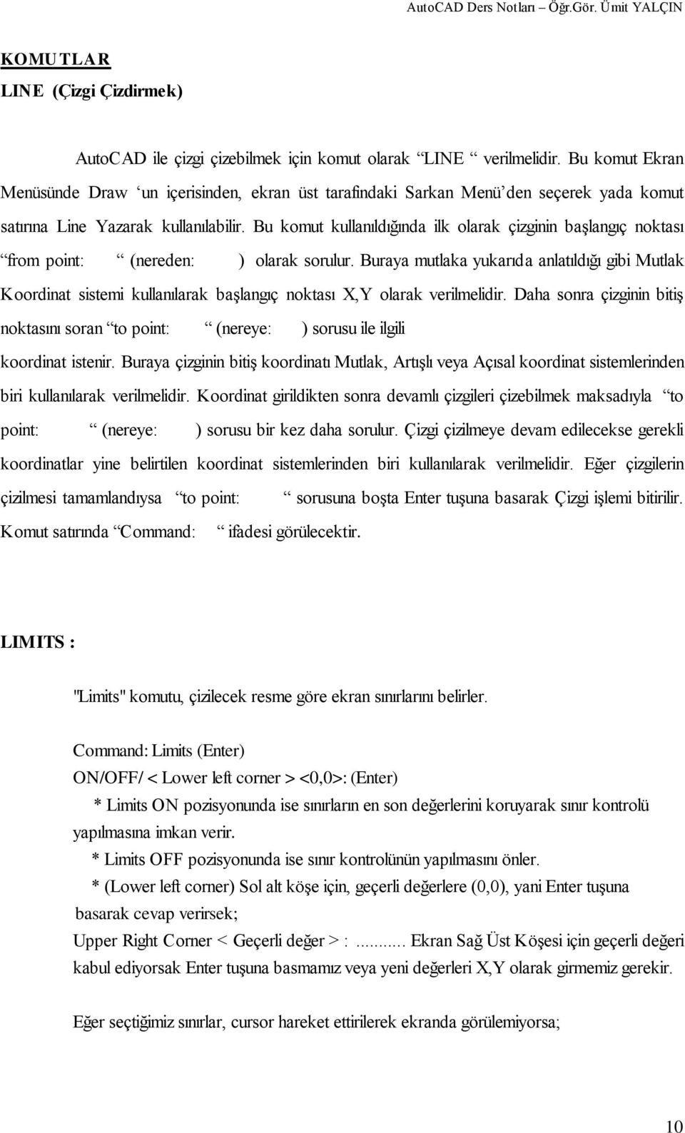 Bu komut kullanıldığında ilk olarak çizginin baģlangıç noktası from point: (nereden: ) olarak sorulur.