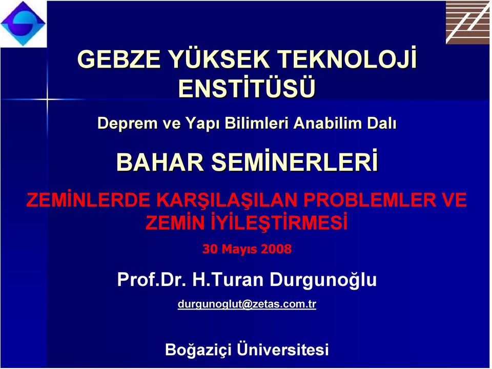 KARŞILAŞILAN PROBLEMLER VE ZEMİN İYİLEŞTİRMESİ 30 Mayıs 2008